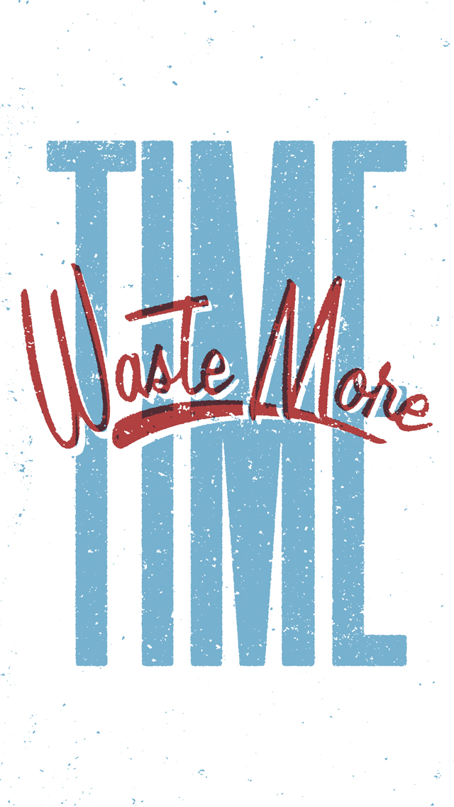Waste More Time